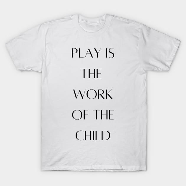 Play is the work of the child - Montessori T-Shirt by LukjanovArt
